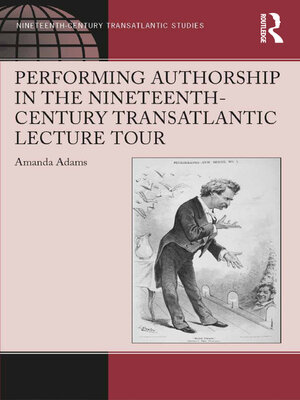 cover image of Performing Authorship in the Nineteenth-Century Transatlantic Lecture Tour